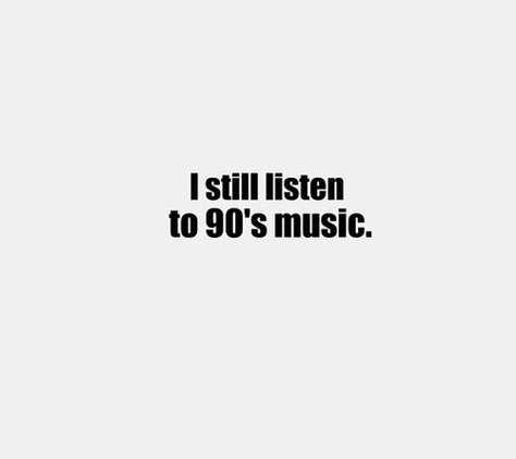 I still listen to 90's music. (Every single day.... Backstreet Boys, Green Day, Britney...) Love The 90s, Smashing Pumpkins, 90s Music, Yes I Did, Motley Crue, Music Life, 90s Nostalgia, Pearl Jam, Music To My Ears