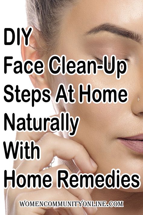 face clean up with home remedies, home remedies for face clean up, face clean up home, how to do face clean up at home naturally, face clean up kit price, best products for face clean up, how often to do face clean up, how to clean face at home Face Clean Up At Home Naturally, Deep Clean Face Pore Cleansing Diy, Face Cleaning At Home, Face Clean Up At Home, Deep Clean Face, Face Cleaning Routine, Mild Face Wash, Women Community, Naturally Glowing Skin