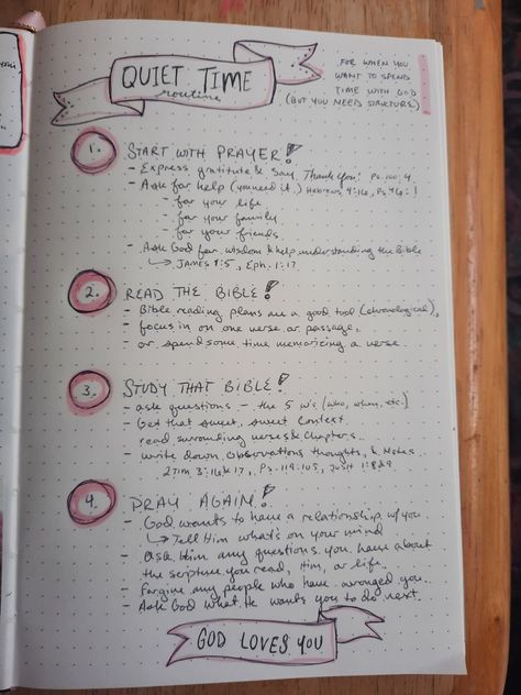 Steps for a quiet time with God. Start with prayer, God wants to hear from you. Read the Bible, reading plans are a good tool, or you can try to memorize a verse. Study that Bible, ask questions and look around for context. Pray again, God wants to talk to you. Forgive the people who have wronged you and ask God what he wants you to do next. Quiet Time Bible Study, Quiet Time With God Routine, Quiet Time With God Ideas, Bible Study Structure, Quiet Time Routine, Bible Quiet Time, Quiet Time With God Journal Ideas, Bible Study Must Haves, Prayer Structure