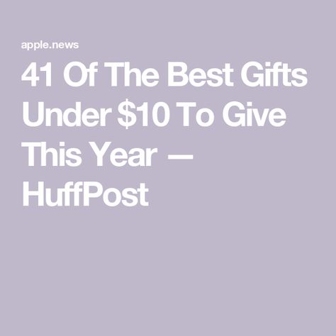 41 Of The Best Gifts Under $10 To Give This Year — HuffPost Gifts Under 10, Apple News, For Everyone, This Year, Best Gifts, Good Things, 10 Things, Gifts