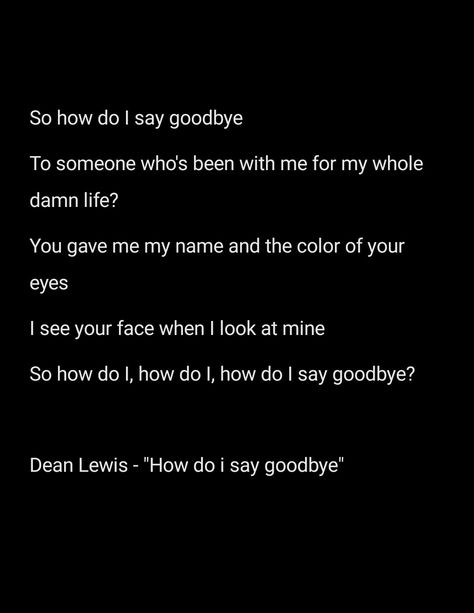 I Didnt Get To Say Goodbye, I Don't Wanna Say Goodbye Song, How Do I Say Goodbye Dean Lewis Lyrics, How Do I Say Goodbye Dean Lewis, How Do I Say Goodbye, Dean Lewis, Fire Queen, Never Ending Story, I Say Goodbye