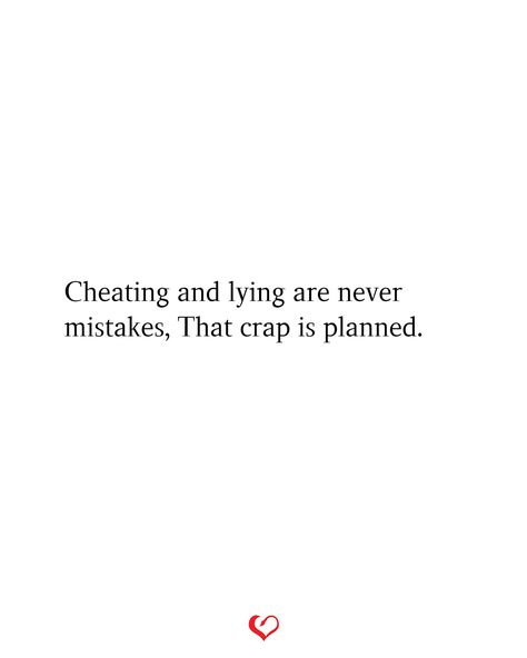 Cheating and lying are never mistakes, That crap is planned. Lying And Cheating Quotes, Best Friend Cheating Quotes, Quote About Cheating, Being Cheated On Quotes Getting Over, Relationship Cheating Quotes, Getting Cheated On Quotes, He Cheated Quotes, Being Cheated On Quotes, Don't Settle For Less Quotes