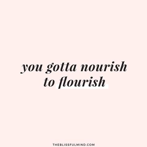 you gotta nourish to flourish Nourish To Flourish, Soul Cleansing, Body Quotes, Recovery Quotes, Dream Vision Board, Yoga Love, First Day Of Spring, 2022 Vision Board, Soul Quotes