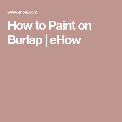 How to Paint on Burlap | eHow How To Paint On Burlap Canvas, Painting Burlap Diy, Painting On Burlap Canvas Ideas, Painting On Burlap Canvas, Paint On Burlap, Painting On Burlap, Funky Pillow, Burlap Diy, Funky Pillows