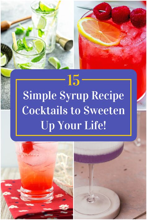 Collage of 4 simple syrup recipe cocktails. Cocktails Using Simple Syrup, Simple Syrup Cocktail Recipes, Drinks With Syrup, Simple Syrup Recipe For Cocktails, Drinks With Simple Syrup, How To Make Simple Syrup For Drinks, Simple Syrups For Cocktails, Cocktails With Simple Syrup, Cocktail Syrup Recipes