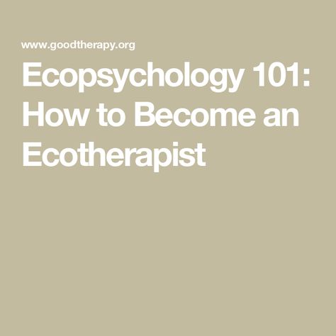 Ecopsychology 101: How to Become an Ecotherapist Nature Psychology, Psychology Jobs, Therapist Tools, Environmental Psychology, Psychology Resources, Counseling Psychology, Psychology Degree, Connection With Nature, Online University