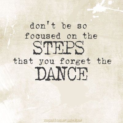 Don't be so focused on the steps that you forget to dance. <3 Dance Quotes Dancers, Dance Quotes Inspirational, Dance Business, Dancer Quotes, Ballet Quotes, Dance Motivation, Dance Things, Dancing Aesthetic, Be Crazy