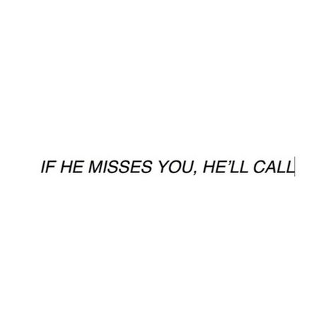 But if he misses me, he'll call. He Misses Me, Miss Me Quotes, 2 Am Thoughts, Monogamous Relationship, Hopeless Crush Quotes, Beautifully Broken, 2 Am, Wrong Time, Couple Stuff