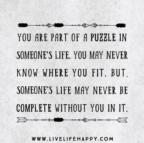 You Are Part Of A Puzzle Puzzle Quotes, Live Life Happy, Positive Inspiration, Quotable Quotes, A Quote, Image Quotes, Thoughts Quotes, Meaningful Quotes, Great Quotes