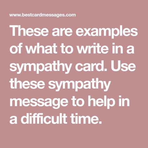 These are examples of what to write in a sympathy card. Use these sympathy message to help in a difficult time. What To Write In A Sympathy Card Simple, What To Write In A Sympathy Card, Sympathy Sayings, Sympathy Sentiments, Sympathy Thoughts, Writing A Sympathy Card, Sympathy Messages For Loss, Words For Sympathy Card, Sympathy Card Sayings