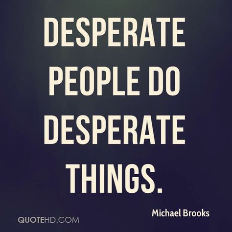 Desperate people do desperate things' Desperate Quotes, When He Cheats, Pathetic Quotes, Distraction Quotes, Snaggle Tooth, Desperate People, People Quotes Truths, Victim Quotes, True Lies