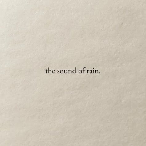 The Sound Of Rain, Sound Of Rain, Quote Aesthetic, Pretty Words, Book Aesthetic, Pretty Quotes, Make Me Happy, Beautiful Words, True Quotes