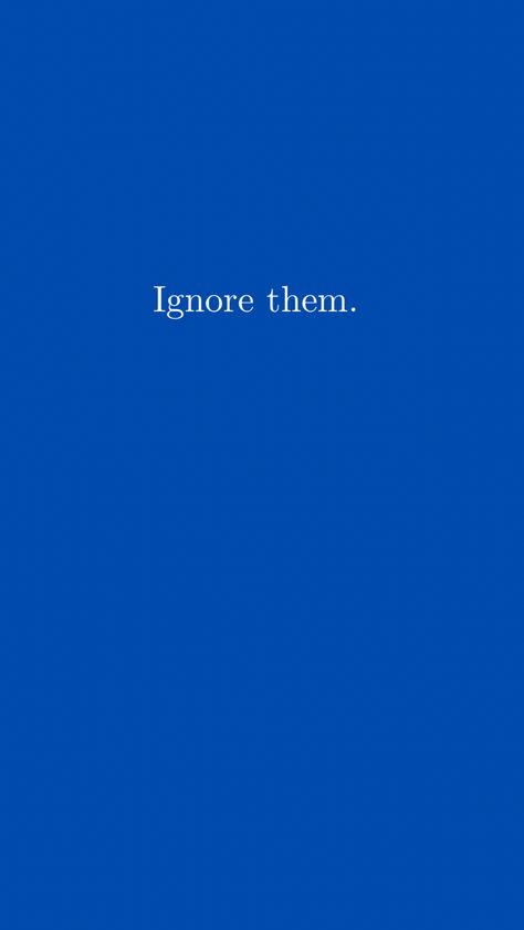 Ignore Them Wallpaper, Don't Get Distracted Quotes, Ignore Others Opinions Quotes, Billionaire Habits, Distracted Quotes, Distraction Quotes, Blue Aesthetic Moodboard, Opinion Quotes, Gym Pics