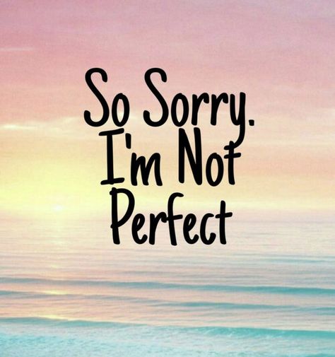 Sorry. I’m not perfect Sorry Friend, Sorry Messages For Girlfriend, I Am Sorry Quotes, Crush Quotes For Her, Im Sorry Quotes, Trying To Be Perfect, Apologizing Quotes, Perfect Sayings, Sorry Images