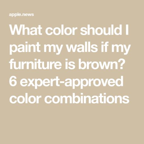 What color should I paint my walls if my furniture is brown? 6 expert-approved color combinations Best Paint Color For Living Room With Brown Furniture, Wall Colors That Go With Brown Furniture, Furniture And Wall Color Combination, Paint Colors For Living Room With Brown Furniture, What Color Goes With Brown, Brown Leather Furniture, Brown Headboard, Best Wall Colors, Dark Brown Furniture