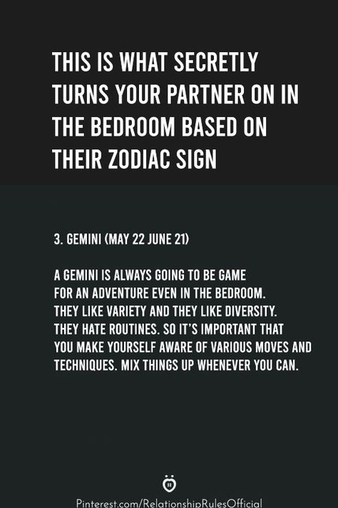 3. Gemini (May 22 June 21) A Gemini is always going to be game for an adventure even in the bedroom. They like variety and they like diversity. They hate routines. So it’s important that you make yourself aware of various moves and techniques. Mix things up whenever you can. Gemini Turn Ons, June Gemini, Dua Lipa Concert, Zodiac Signs Relationships, In The Bedroom, Relationship Rules, Gemini Zodiac, June 21, The Bedroom