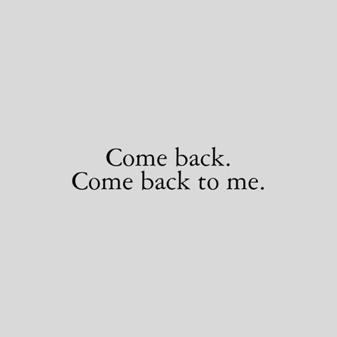 Come Back Quotes, Come Back To Me, Aesthetic Words, Quotes Aesthetic, Deep Thought Quotes, Hopeless Romantic, Quote Aesthetic, Pretty Words, Deep Thoughts