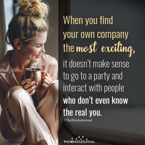 When You Find Your Own Company The Most Exciting Wise Life Quotes, Old Soul Quotes, Introvert Personality, Place Quotes, Company Quotes, Relationship Thoughts, Realist Quotes, The Minds Journal, Introvert Quotes