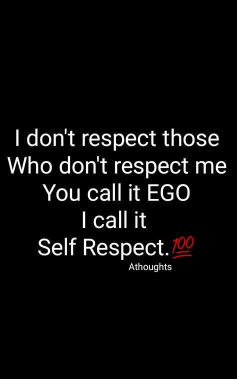 I don't respect those Who don't respect me You call it EGO I call it  Self Respect. Quotes Athoughts My Thoughts AsMa Mujeer Pinterest asmamujeerr Give Respect To Get Respect Quotes, If You Don’t Respect Me, Give Respect And Take Respect Quotes, If You Dont Like My Attitude Quotes, Respect Life Quotes, Ego And Attitude Quotes, Self Respect Thoughts, You Call It Ego I Call It Self Respect, If You Don't Respect Me Quotes