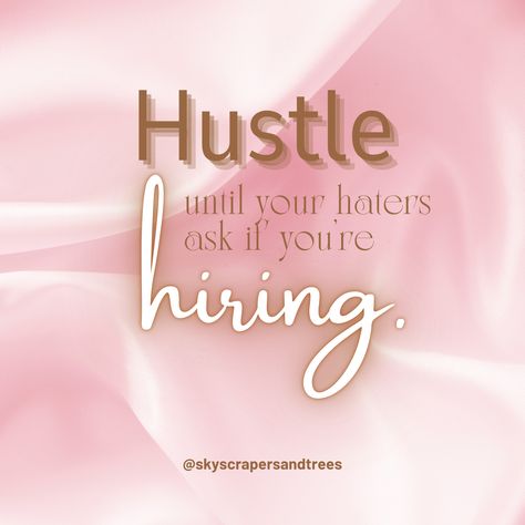 Hustle until your haters ask if you’re hiring.

 #hustle #skyscrapersandtrees Skyscraper, Trees, Quotes, Pink