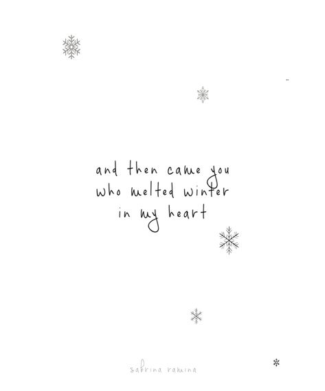 and then came you who melted winter in my heart ©Sabrina Ramina #love #joy #happiness #quotes #poetry #thewhisperingheart #sheWRITES Winter Romance Quotes, Winter Couple Quotes, Christmas Romantic Quotes, Christmas Quotes Love Romantic, Love Winter Quotes, New Years Love Quotes, Snow Love Quotes, Christmas Vibes Quotes, First Snow Aesthetic