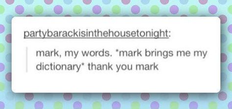 mark, my words. Mark My Words, Make Em Laugh, Most Asked Questions, Clean Humor, Funny Tumblr Posts, Totally Me, It Goes On, Have A Laugh, Markiplier