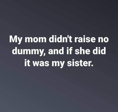 Sister humor Funniest Jokes Ever, Sayings For Women, Funny Quotes And Sayings, Women Jokes, Jokes To Tell, Funniest Jokes, School Funny, Funny Jokes To Tell, Super Funny Quotes