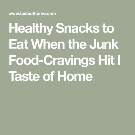 Healthy Snacks to Eat When the Junk Food-Cravings Hit I Taste of Home Healthy Snacks To Eat, Junk Food Cravings, Fruity Snacks, Snacks To Eat, Crunchy Chickpeas, Whole Grain Cereals, Refreshing Snacks, Healthier Snacks, Healthy Dips