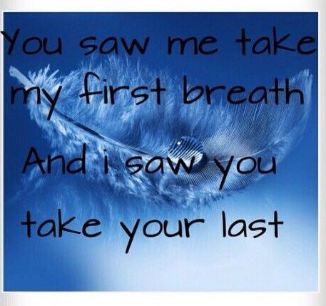 You saw me take my first breath and I saw you take yours Missing My Mom, I Miss You Dad, I Miss My Mom, Still Waiting For You, Miss My Dad, Missing My Son, Miss My Mom, Miss You Dad, Miss You Mom