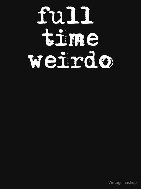 "Full Time Weirdo, Emo Punk Goth" T-shirt by Vintagemashup | Redbubble Aesthetic T-shirt Quotes, Punk Quotes Aesthetic, Emo Quotes Aesthetic, Emo Sayings, Goth Sayings, Rat Fursona, Nervous Subject, Punk Aesthetic Wallpaper, Emo Punk Aesthetic