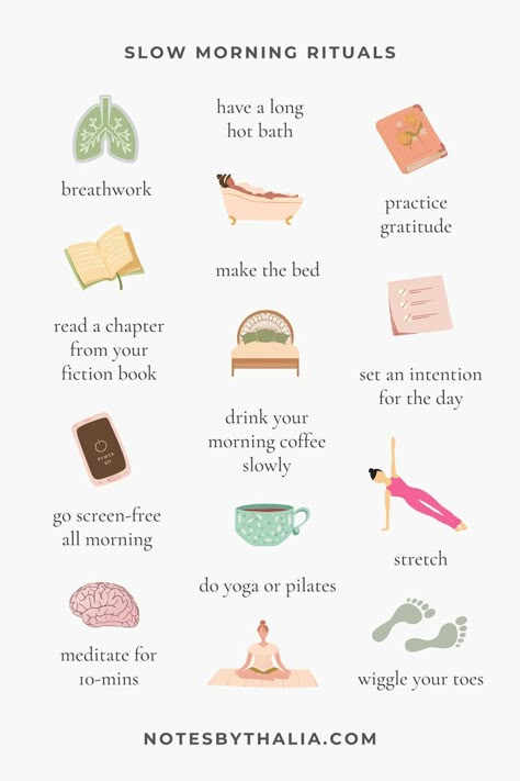 Build a slow morning routine for a more gentle way of living with these 12 slow morning rituals. Black text with colourful graphics. Rituals include breath work, have a long hot bath, practice gratitude, set an intention for the day, drink your morning coffee slowly, stretch, wiggle your toes, do yoga or pilates, make the bed, read a chapter from fiction book, go screen-free all morning, meditate for 10-mins Slow Days, Slow Morning, Morning Routine Ideas, Healthy Morning Routine, Self Care Bullet Journal, Routine Ideas, Vie Motivation, Slow Life, 2023 Vision Board