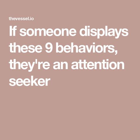 If someone displays these 9 behaviors, they're an attention seeker How To Stop Being Attention Seeker, Attention Seeking Behavior In Adults, Social Media Attention Seekers, Attention Seeking Quotes, Attention Seeker Quotes, Desperate For Attention, Seeker Quotes, Social Media Attention, No Man Is An Island