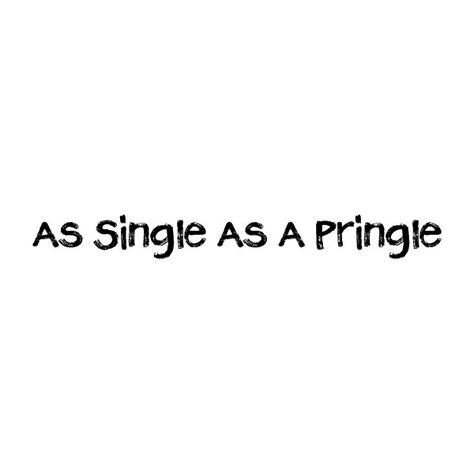 As Single As A Pringle - Fonts.com ❤ liked on Polyvore Single Pringle, Single As A Pringle, Single Af, Single Again, Simple Makeup Tips, Single Humor, Single Quotes, Funny Valentines Day Quotes, Single Life