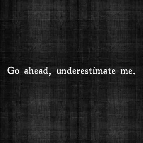 YOU DONT EVEN KNOW WHAT IM CAPABLE OF Underestimate Me, Intj, Just Saying, Infp, Infj, Go Ahead, Great Quotes, Beautiful Words, Just Me