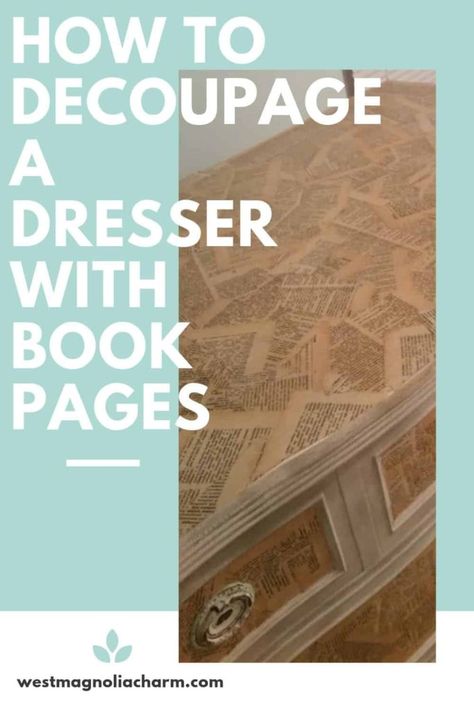 Decoupage is a great way to add charm to a piece of furniture. Find out how I used book pages to decoupage on a wood dresser.  #decoupage #diyfurniture #chalkpaint #diy Dresser Decoupage, Hobbit Room, Mod Podge Furniture, Dresser Painting, Decoupage Dresser, Beachy Furniture, Decoupage On Wood, Decoupage On Canvas, Furniture School