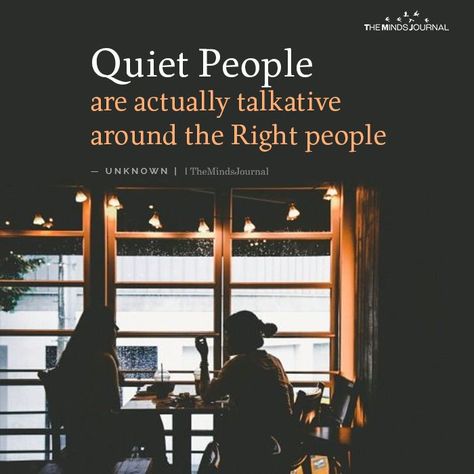 Quiet People are actually talkative around the Right people Quite People, Noble Virtues, Wise Life Quotes, Quote For Life, Enneagram Type 2, Quiet People, The Minds Journal, Introvert Quotes, The Quiet Ones