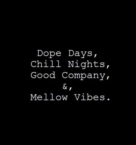 Dope days, chill nights, good company & mellow vibes! 😎🎉🥂🍾🔥 Chill Quotes, Selfie Quotes, Vibe Quote, Dope Quotes, Bio Quotes, Instagram Quotes Captions, Caption Quotes, Sassy Quotes, Snap Quotes