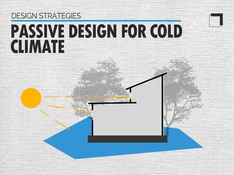 12 Passive Design Strategies for Cold Climate Architecture Passive Design Strategies, Passive Building, Climate Architecture, Sustainable Architecture Design, South Facing House, Passive House Design, Poison Garden, Passive Solar Homes, Passive Solar Heating