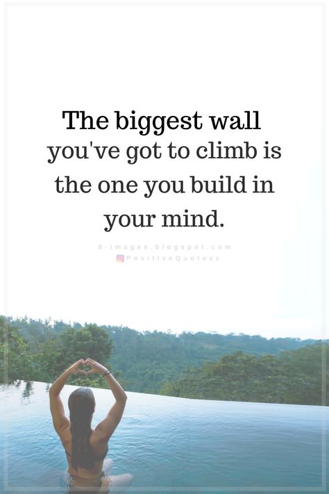 Quotes The biggest wall you've got to climb is the one you build in your mind. Quotes About Climbing, Keep Climbing Quotes, Climb Quotes, Gravity Quotes, Rock Climbing Quotes, Following Your Heart Quotes, Encouragement Board, Climbing Quotes, Positive Reminders