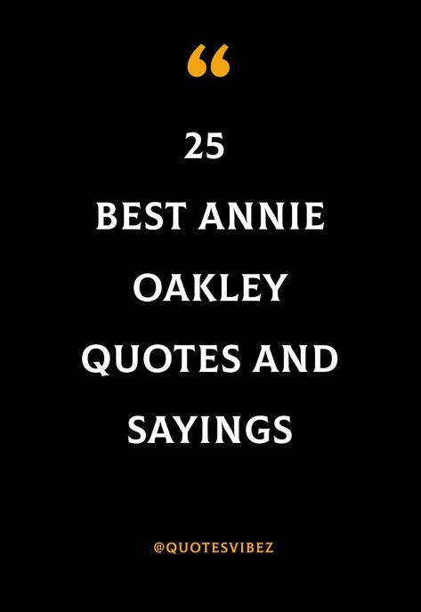 #famousquotes #annieoakleyquotes Annie Oakley Quotes, Western Quotes, Wild West Show, Cowgirl Quotes, Annie Oakley, Buffalo Bill, Classical Conversations, Captions For Instagram, Craft Activities For Kids