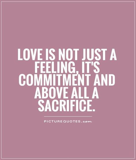 SACRIFICE-- pinned for Patty Gibbons Love Sacrifice Quotes, Commitment Quotes, Sacrifice Quotes, Sacrifice Love, Feeling Loved Quotes, Quotes Love Life, Inappropriate Things, Love Is A Choice, More Than Love