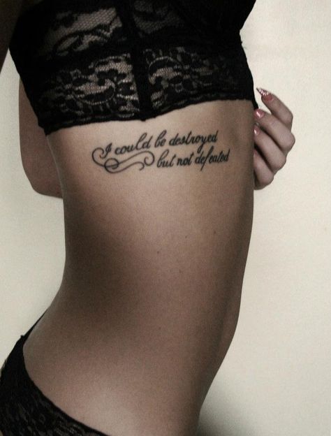 I could be destroyed, but not defeated. Rib Tattoo Quotes, Quote Tattoos Placement, Cage Tattoos, Ribcage Tattoo, Tattoo Designs For Girls, Dream Tattoos, Tattoo Placement, Piercing Tattoo, Get A Tattoo