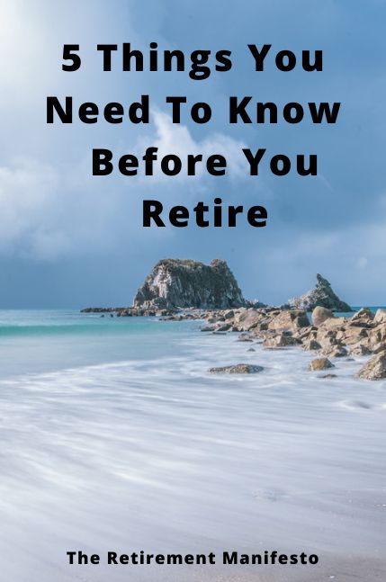 5 Things You Need To Know Before You Retire - The Retirement Manifesto Transition To Retirement, Life Group, I Trusted You, Be Your Own Boss, Retirement Planning, Endless Summer, New Job, Change The World, Helping Others