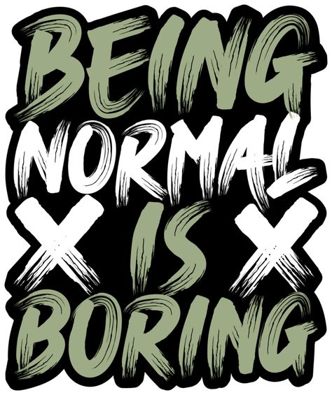 Gym T Shirt Design, Being Normal Is Boring, Normal Quotes, 1 Typography, Typography Tshirt Design, Dtf Designs, Typography Design Quotes, Gym T Shirt, Motivational Typography