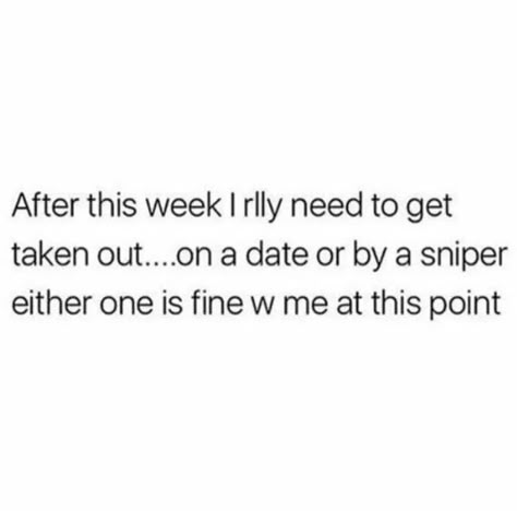 Or being taken out by a sniper on a date Single Af, Single Humor, Single Mom Quotes, Funny Af, Single Life, Take Me Out, Funny Dating Quotes, Dating Memes, Funny Relatable Quotes