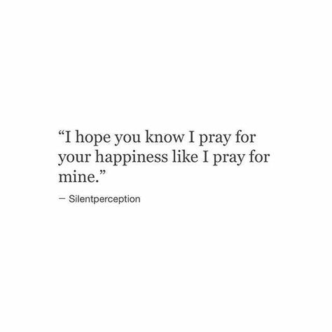 I hope you know I pray for your happiness like I pray for mine. Godly Relationship, Ayat Alkitab, I Hope You Know, Verse Quotes, I Pray, Pretty Words, God Is Good, Faith Quotes, Spiritual Quotes