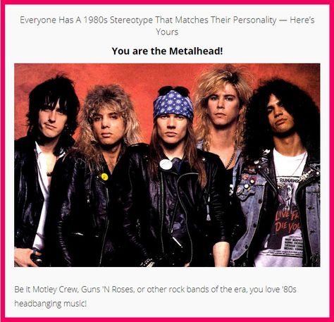 Everyone Has A 1980s Stereotype That Matches Their Personality — Here’s Yours Quiz: You are the Metalhead!  "Be it Motley Crew, Guns 'N Roses, or other rock bands of the era, you love '80s headbanging music!"  100% accurate. Rock on! 80s Stereotypes, Metalheads 80s, 1980s Metalhead, 80s Glam Rock Hair, 80s Metalhead Fashion, 80s Metalhead Aesthetic, 80’s Rock Fashion, Vintage Rock Aesthetic, New Wave Fashion 80s