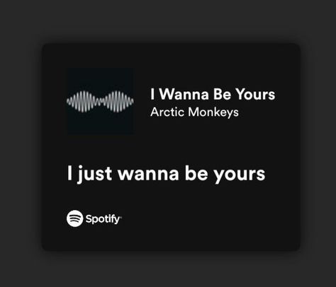 Wanna Be Yours Arctic Monkeys, Spotify Right Now, Love Lyrics Quotes, Crush Lyrics, I Just Wanna Be Yours, Adele Lyrics, Love Song Lyrics Quotes, Dark Lyrics, Wanna Be Yours