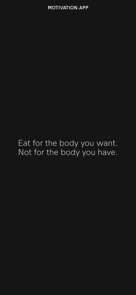 Motivation Quotes For Dieting, Body Goal Quotes Motivation, Eat For The Body You Want, Eat For The Body You Want Quote, Diet Wallpapers Fitness Motivation, Getting Skinnier Motivation, Quotes To Stop You From Eating, Body Motivation Quotes Aesthetic, No Snacking Motivation