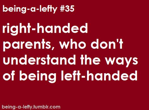 Lefty Problems, Left Handed Humor, Left Handed Problems, Left Handed Facts, South Paw, Something Wrong With Me, Left Handed People, Mom Thoughts, Pencil Sharpeners